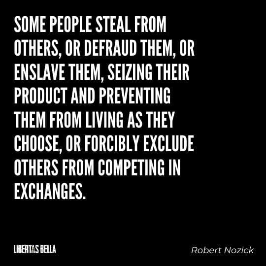 Robert Nozick Quotes - “Some people steal from others, or defraud them, or enslave them, seizing their product and preventing..."