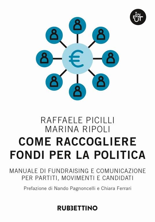 Come raccogliere fondi per la politica. Manuale di fundraising e comunicazione per partiti, movimenti e candidati - Raffaele Picilli,Marina Ripoli - copertina