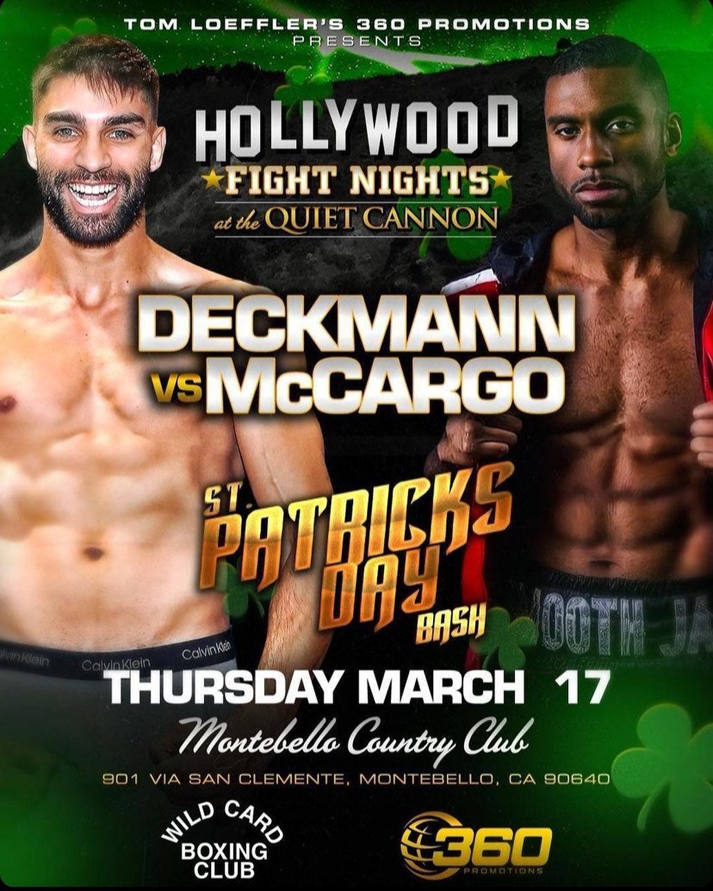 May be an image of 2 people and text that says 'TOM LOEFFLER'S 360 PROMOTIONS PRESENTS HOLLYWOOD FIGHT NIGHTS QUIET CANNON DECKMANN VS McCARGO PATRICKS DAY BASH calvink THURSDAY MARCH 17 Montebello Country Club 901 VIA SAN CLEMENTE, MONTEBELLO, CA 90640 WILD CARD BOXING CLUB 360'