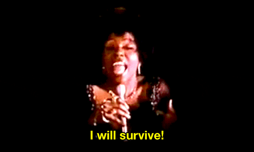 Gloria Gaynor sings, "I will survive!"