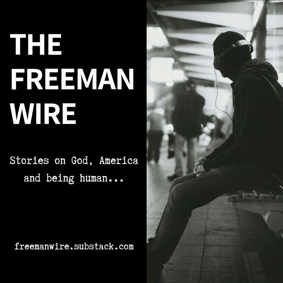 Image may contain: one or more people, possible text that says 'THE FREEMAN WIRE Stories on God, America and being human... freemanwire.substack.com substack.'