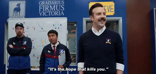 Ted Lasso gif: "It's the hope that kills you."