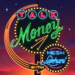 Talk Money With Mesh Lakhani
