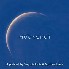 Moonshot (podcast) - Sequoia India & Southeast Asia | Listen Notes