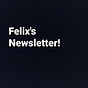 Felix’s Newsletter