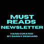 Must Reads Newsletter 📧 - By Danny Denhard