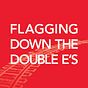 Flagging Down the Double E's