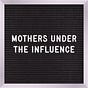 Mothers Under the Influence