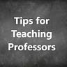 Tips for Teaching Professors