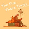The Fire These Times