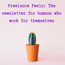 Freelance Feels: The newsletter for humans who work for themselves