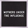 Mothers Under the Influence